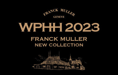 7／26 – 8／6 “WPHH2023” NEW COLLECTION FAIR＜FRANCK MULLER WATCHLAND東京＞