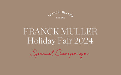 FRANCK MULLER Holiday Fair 2024 -Special Campaign-