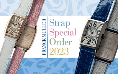 8／1 – 8／31 Strap Special Order 2023 ＜FRANCK MULLER GENEVE (GINZA SIX)＞