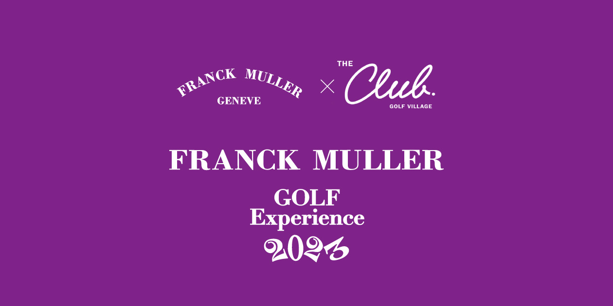 FRANCK MULLER GOLF Experience 2023 On October 31st at THE CLUB 